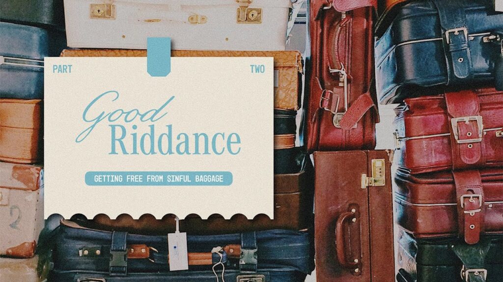 Good Riddance Part 2: Why Getting Rid of Sinful Baggage Is SO Hard